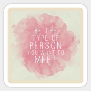 be the type of person u want to meet Sticker